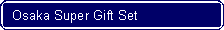 Flowchart: Alternate Process: Osaka Super Gift Set
